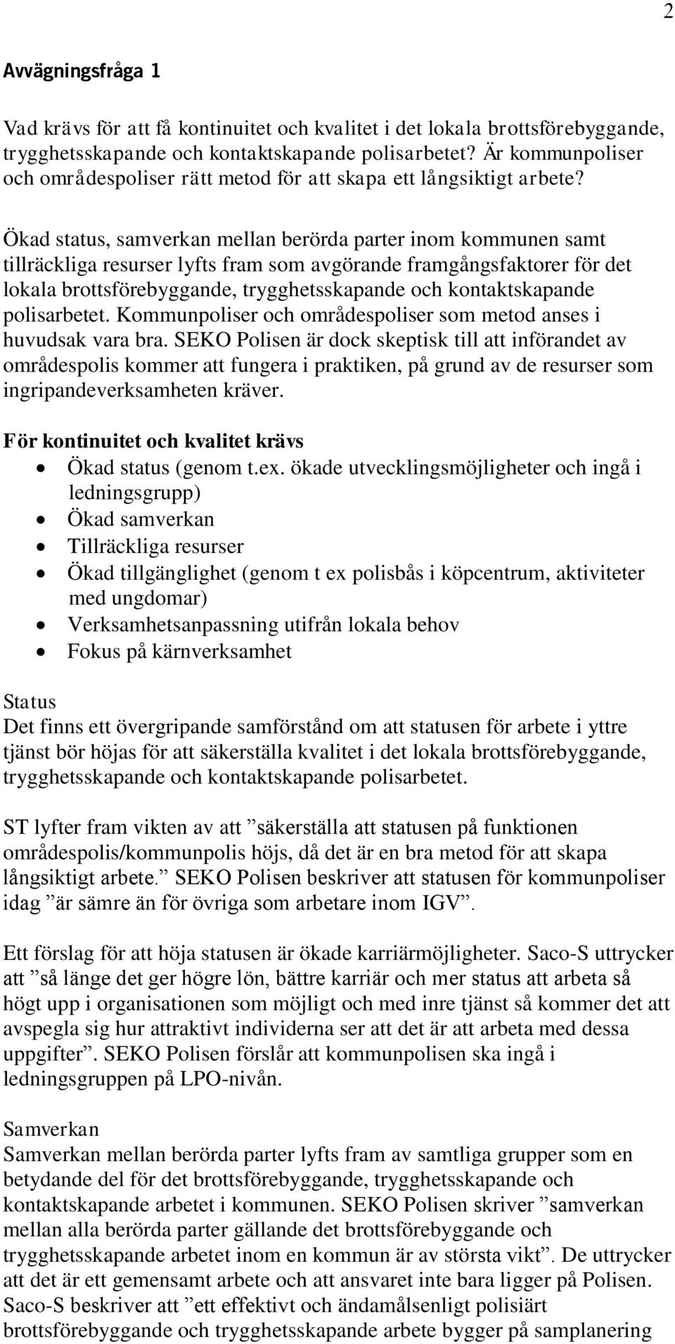 Ökad status, samverkan mellan berörda parter inom kommunen samt tillräckliga resurser lyfts fram som avgörande framgångsfaktorer för det lokala brottsförebyggande, trygghetsskapande och