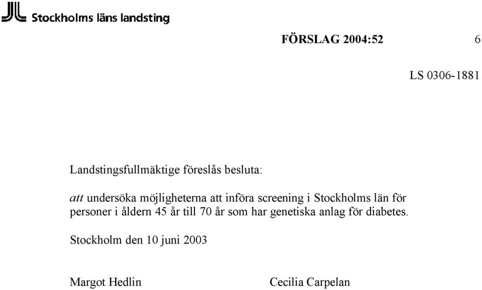 för personer i åldern 45 år till 70 år som har genetiska anlag