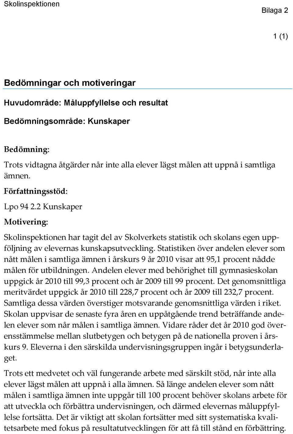 Statistiken över andelen elever som nått målen i samtliga ämnen i årskurs 9 år 2010 visar att 95,1 procent nådde målen för utbildningen.