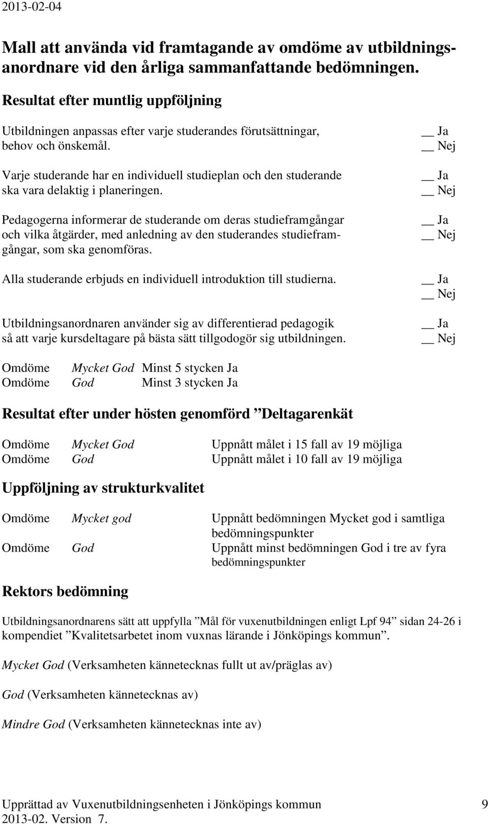 Varje studerande har en individuell studieplan och den studerande ska vara delaktig i planeringen.