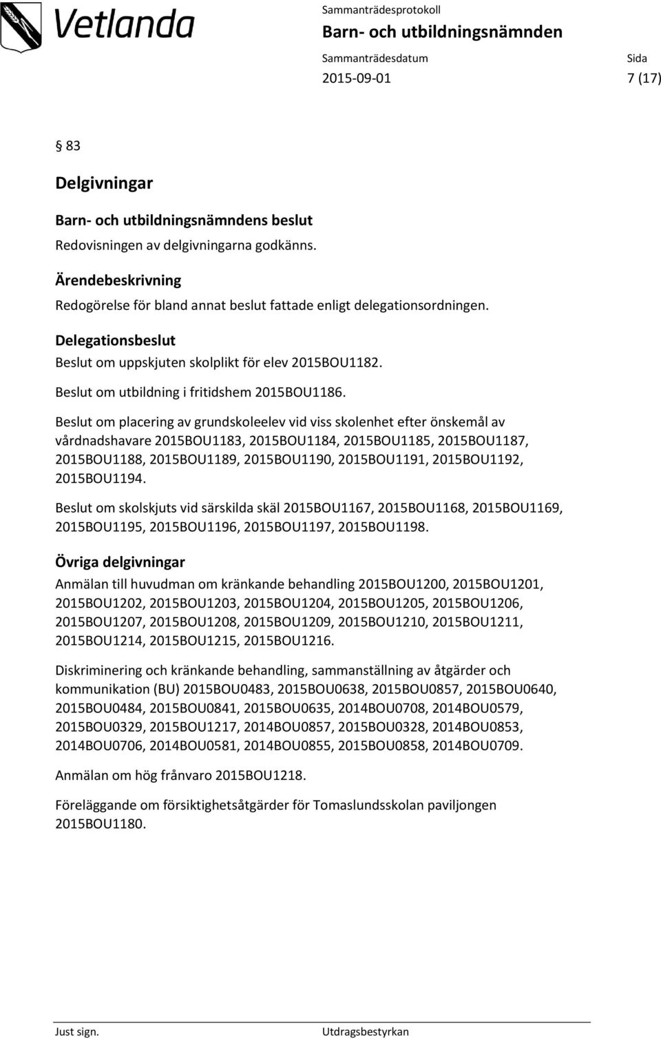 Beslut om placering av grundskoleelev vid viss skolenhet efter önskemål av vårdnadshavare 2015BOU1183, 2015BOU1184, 2015BOU1185, 2015BOU1187, 2015BOU1188, 2015BOU1189, 2015BOU1190, 2015BOU1191,