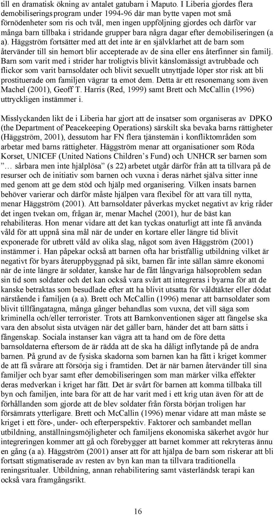 grupper bara några dagar efter demobiliseringen (a a).