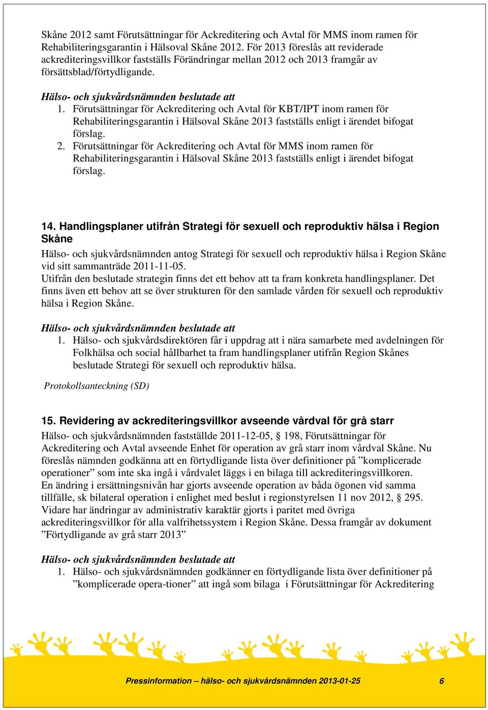 Förutsättningar för Ackreditering och Avtal för KBT/IPT inom ramen för Rehabiliteringsgarantin i Hälsoval Skåne 20