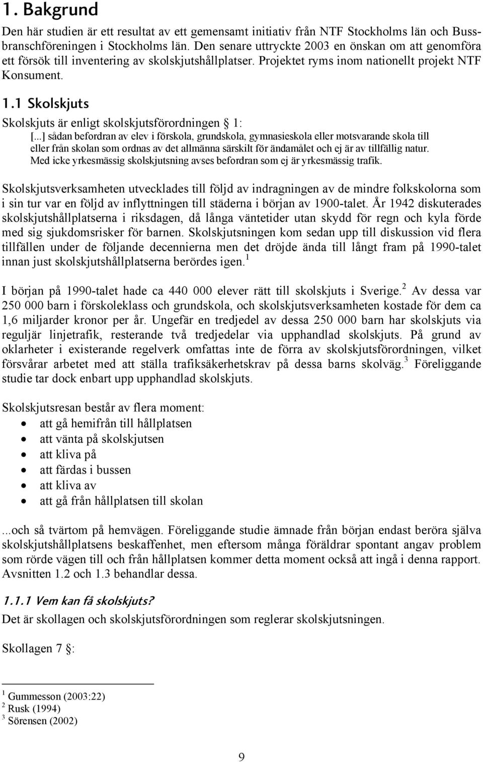 1 Skolskjuts Skolskjuts är enligt skolskjutsförordningen 1: [.