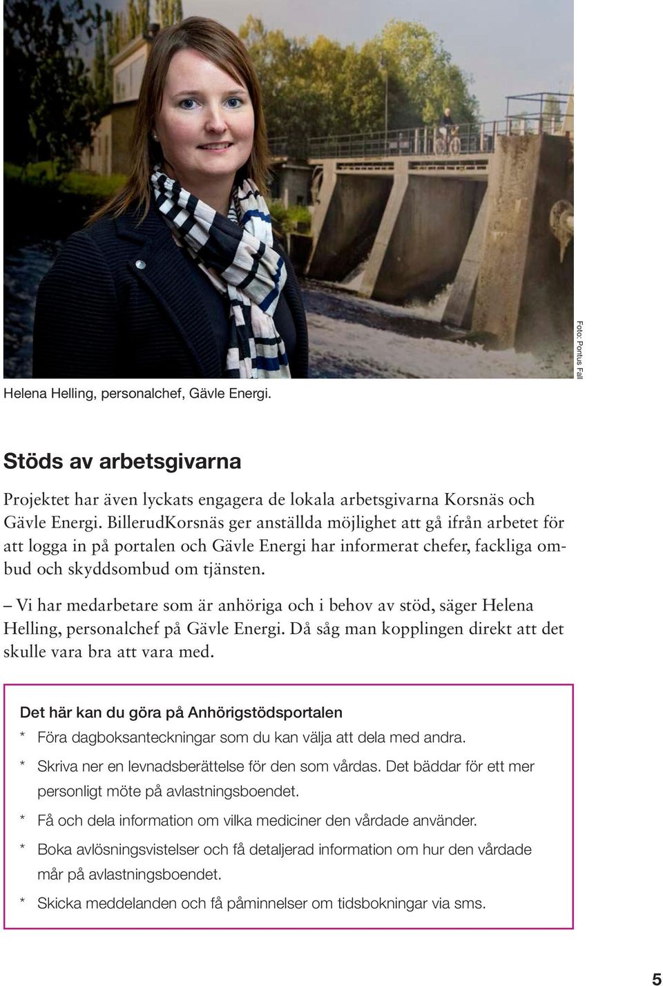 Vi har medarbetare som är anhöriga och i behov av stöd, säger Helena Helling, personalchef på Gävle Energi. Då såg man kopplingen direkt att det skulle vara bra att vara med.