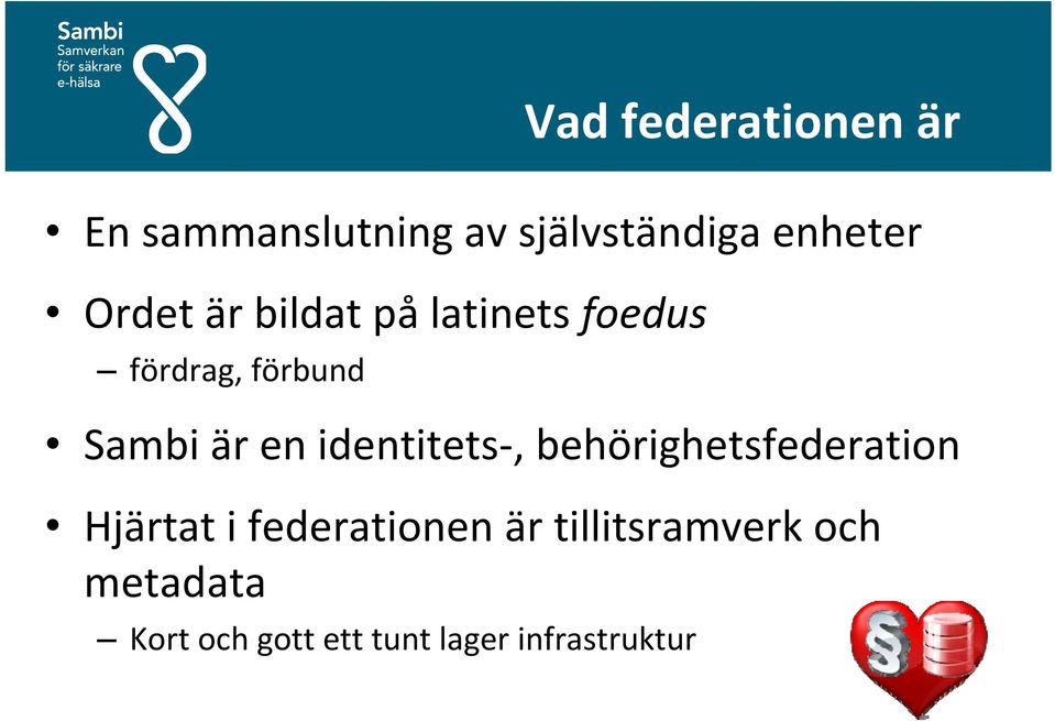 behörighetsfederation Hjärtat i federationen är tillitsramverk