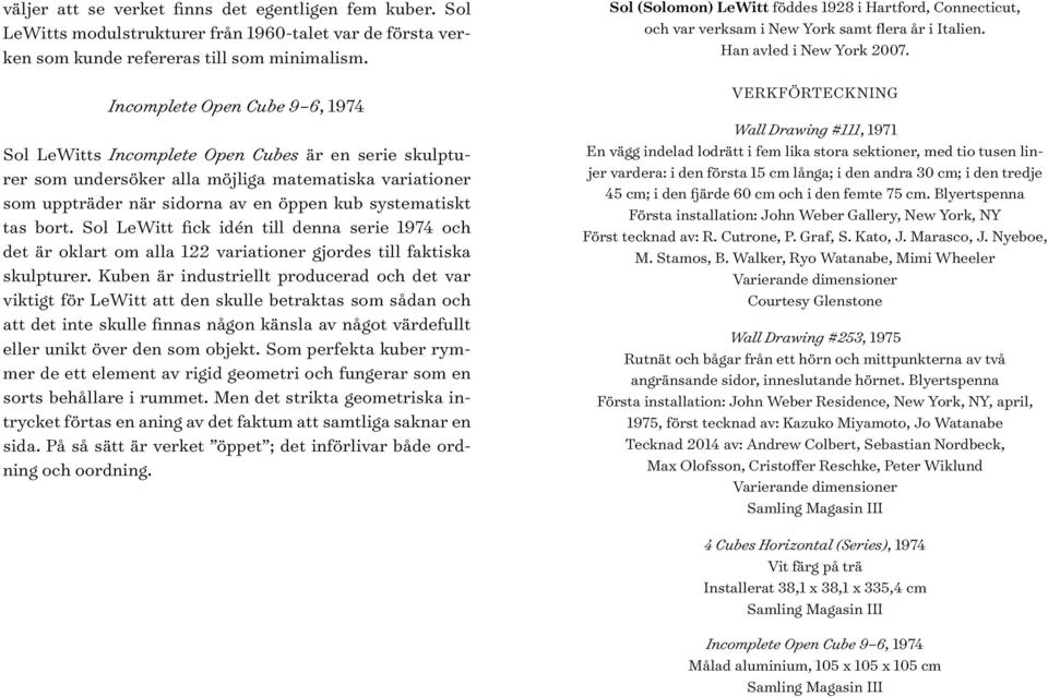 bort. Sol LeWitt fick idén till denna serie 1974 och det är oklart om alla 122 variationer gjordes till faktiska skulpturer.