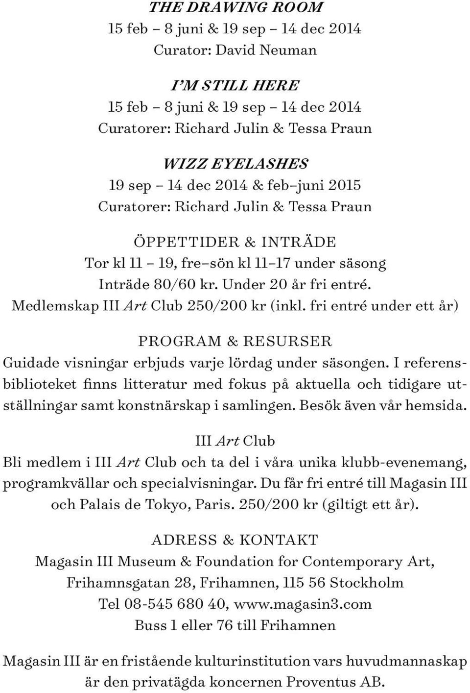 fri entré under ett år) PROGRAM & RESURSER Guidade visningar erbjuds varje lördag under säsongen.