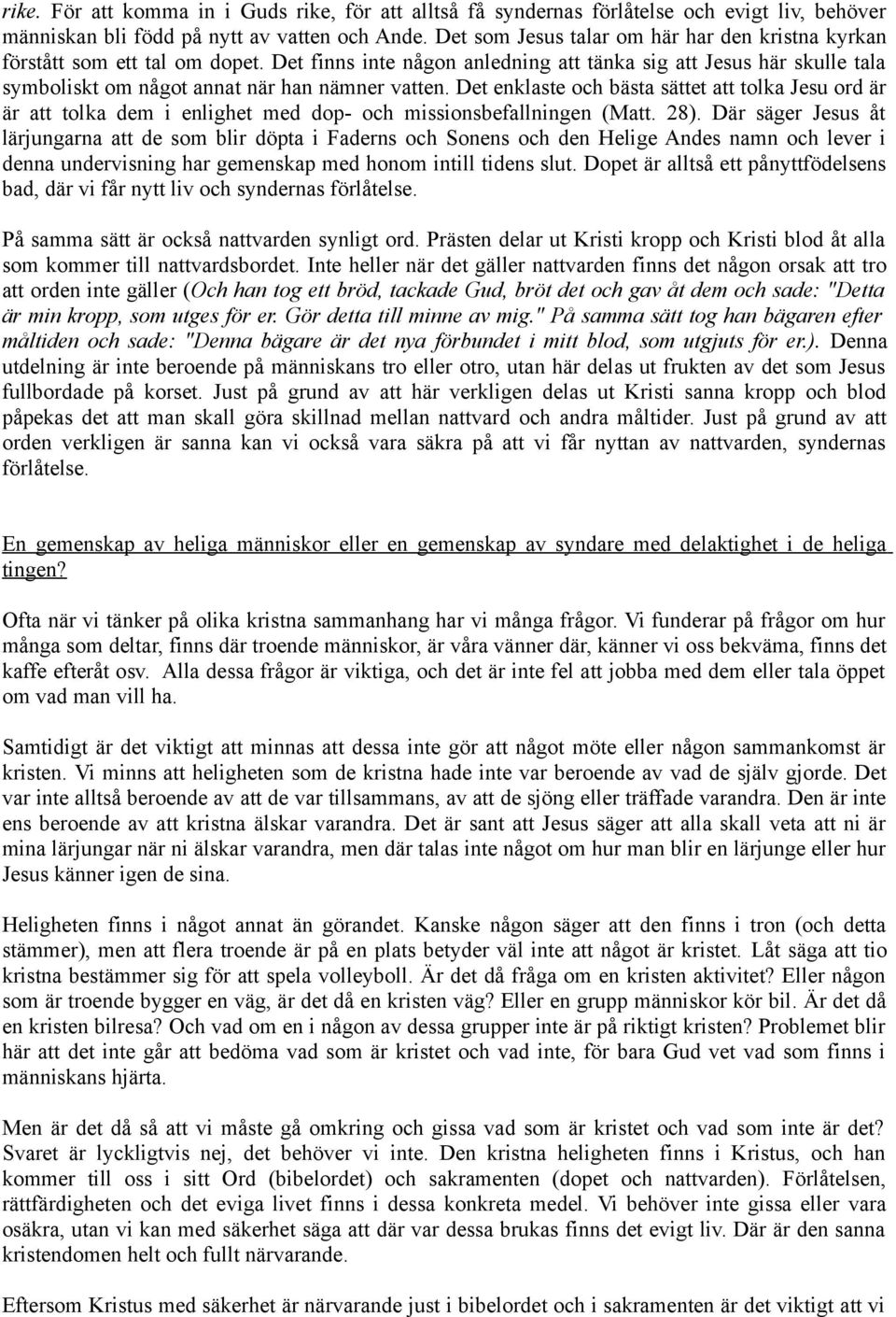 Det enklaste och bästa sättet att tolka Jesu ord är är att tolka dem i enlighet med dop- och missionsbefallningen (Matt. 28).