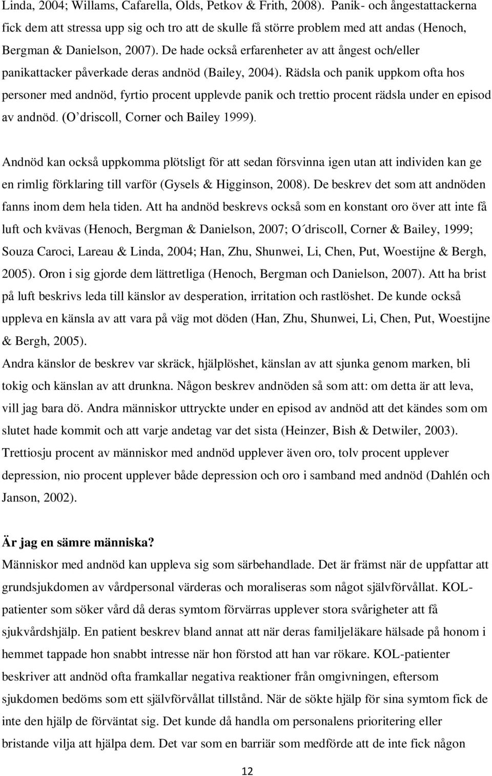 De hade också erfarenheter av att ångest och/eller panikattacker påverkade deras andnöd (Bailey, 2004).