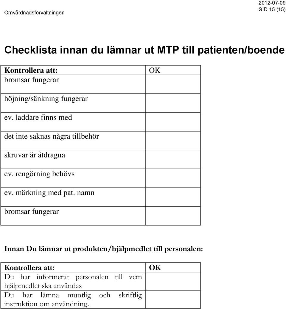 rengörning behövs ev. märkning med pat.