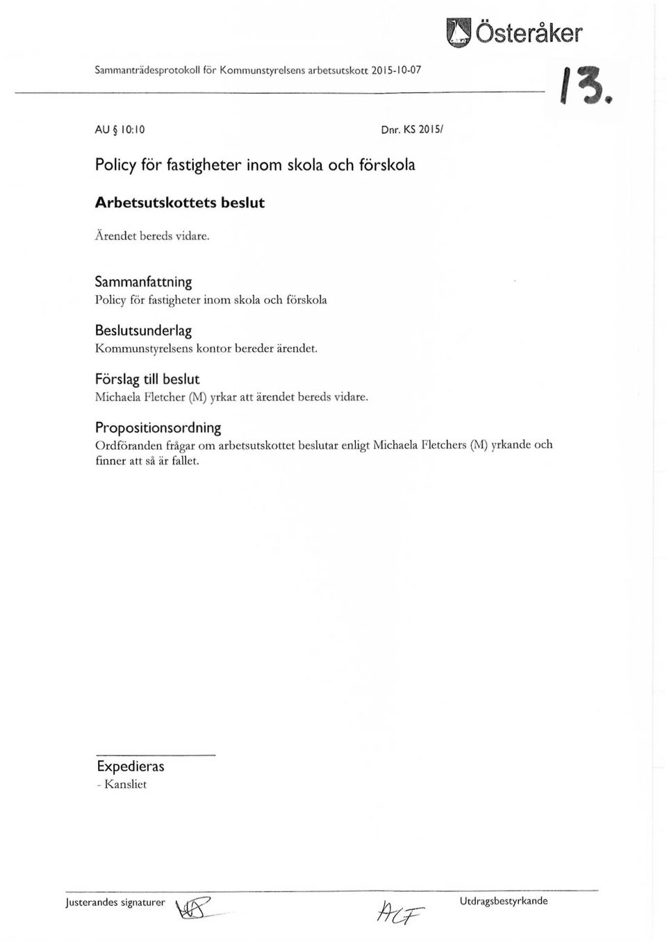 Sammanfattning Policy för fastigheter inom skola och förskola Beslutsunderlag Kommunstyrelsens kontor bereder ärendet.