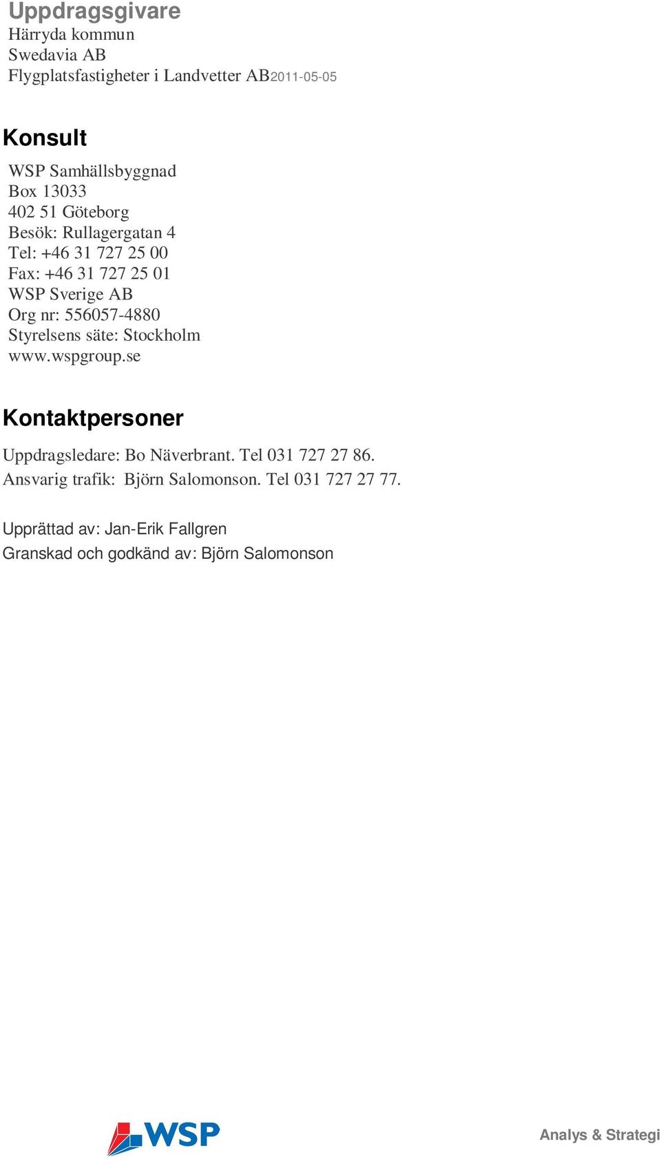 556057-4880 Styrelsens säte: Stockholm www.wspgroup.se Kontaktpersoner Uppdragsledare: Bo Näverbrant. Tel 031 727 27 86.