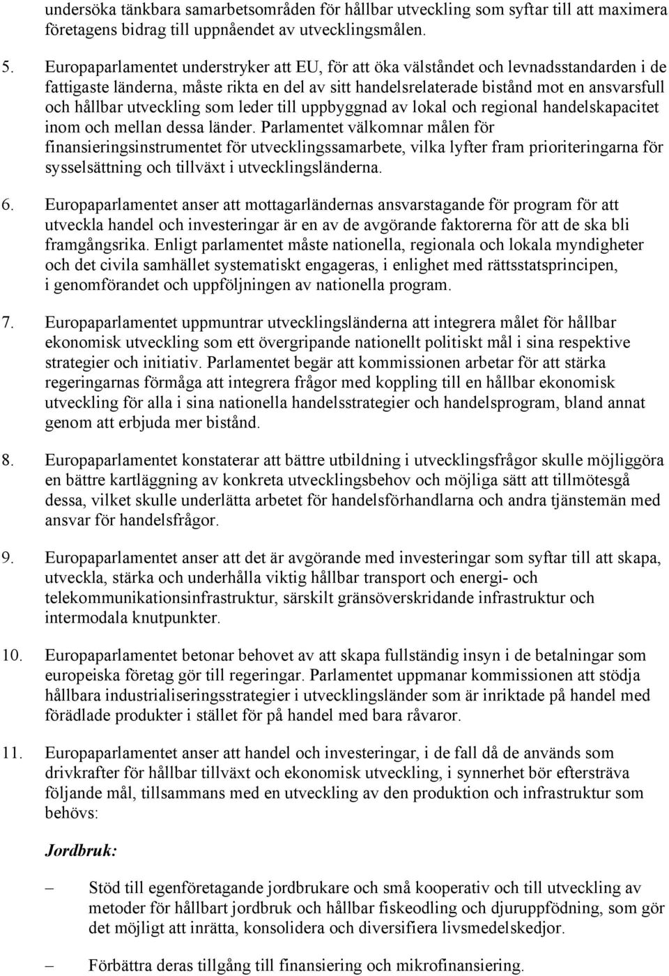 utveckling som leder till uppbyggnad av lokal och regional handelskapacitet inom och mellan dessa länder.