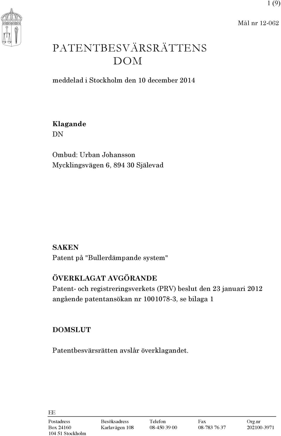 registreringsverkets (PRV) beslut den 23 januari 2012 angående patentansökan nr 1001078-3, se bilaga 1 DOMSLUT