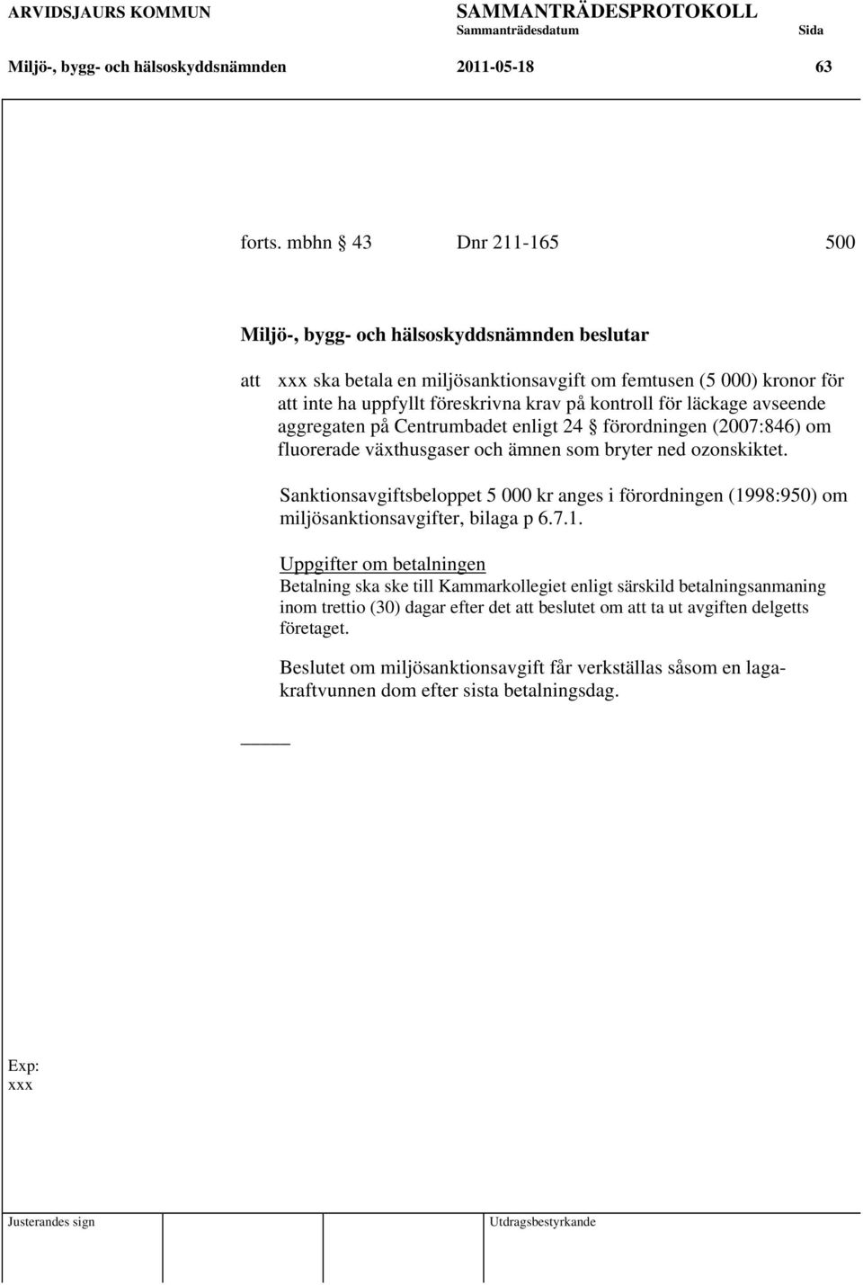 läckage avseende aggregaten på Centrumbadet enligt 24 förordningen (2007:846) om fluorerade växthusgaser och ämnen som bryter ned ozonskiktet.