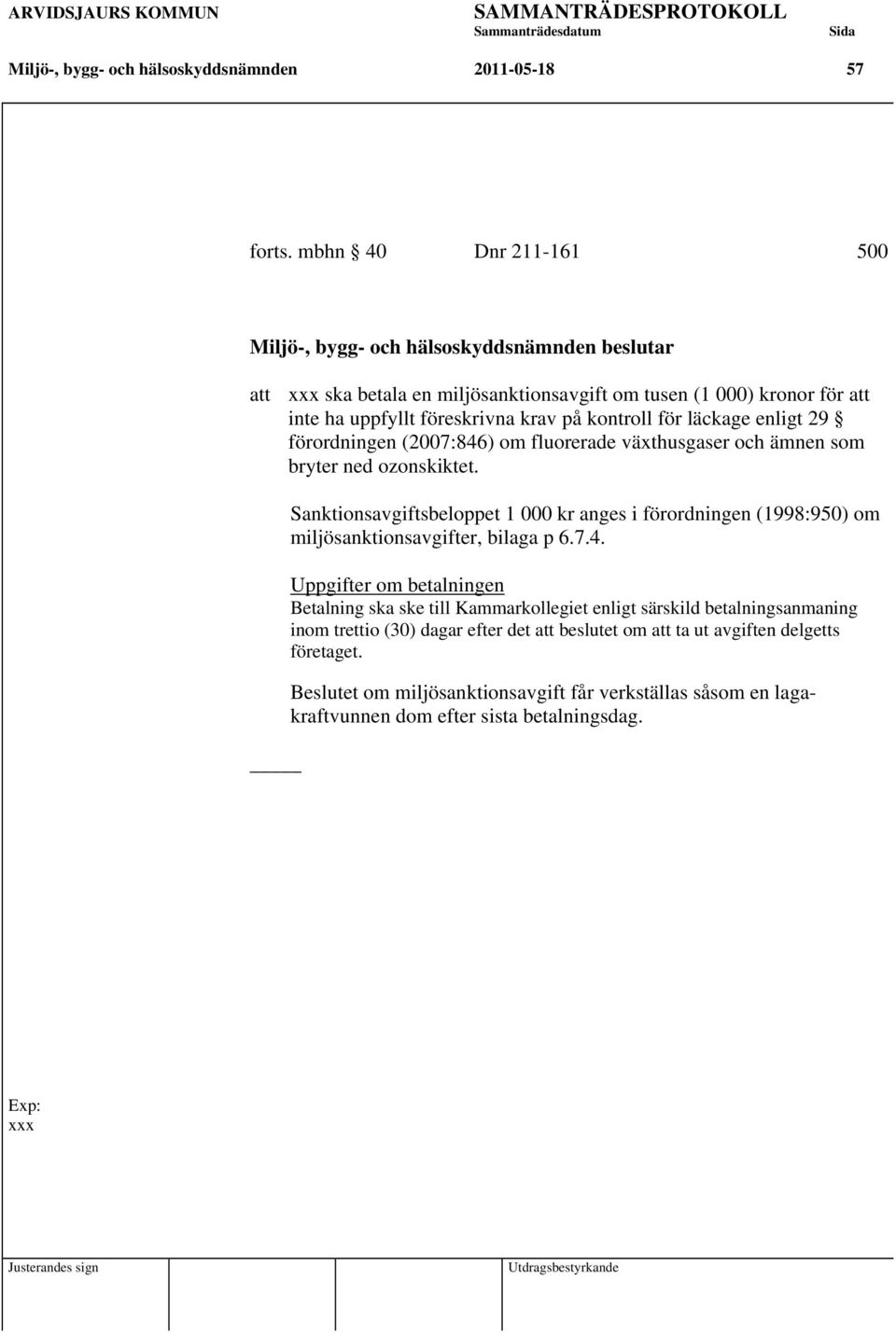 för läckage enligt 29 förordningen (2007:846) om fluorerade växthusgaser och ämnen som bryter ned ozonskiktet.