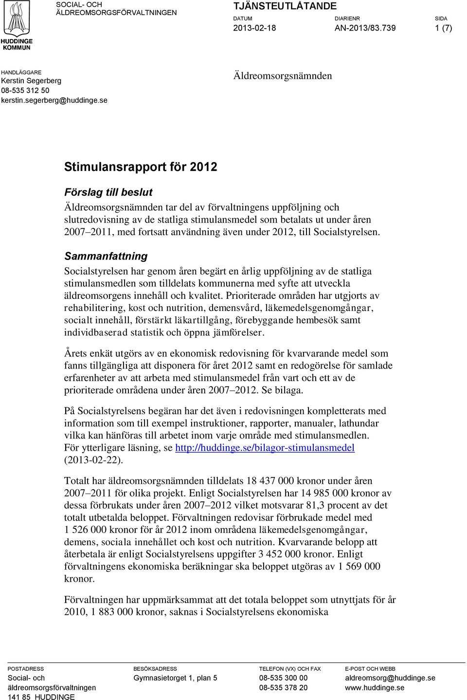 åren 2007 2011, med fortsatt användning även under 2012, till Socialstyrelsen.