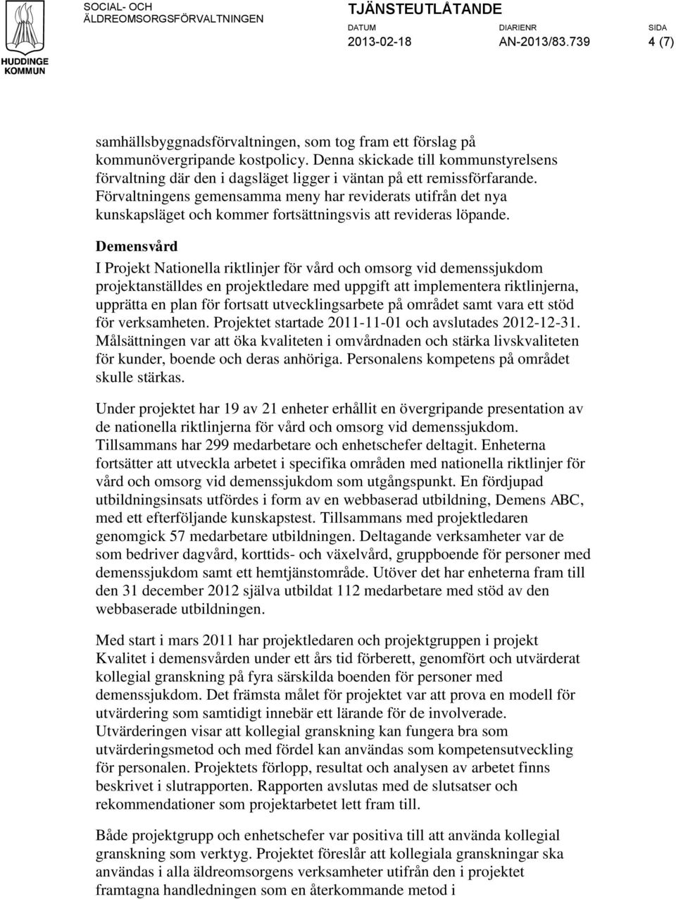 Förvaltningens gemensamma meny har reviderats utifrån det nya kunskapsläget och kommer fortsättningsvis att revideras löpande.