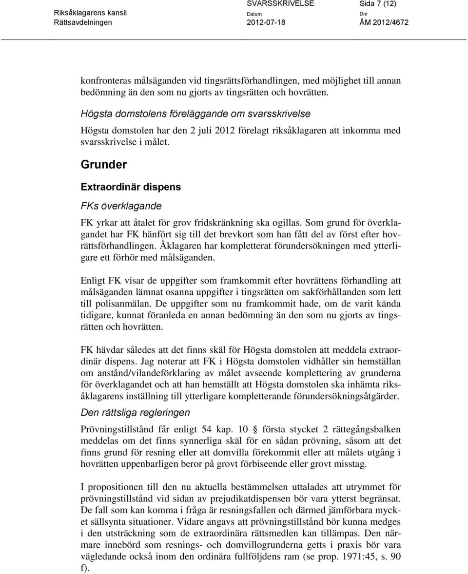 Grunder Extraordinär dispens FKs överklagande FK yrkar att åtalet för grov fridskränkning ska ogillas.