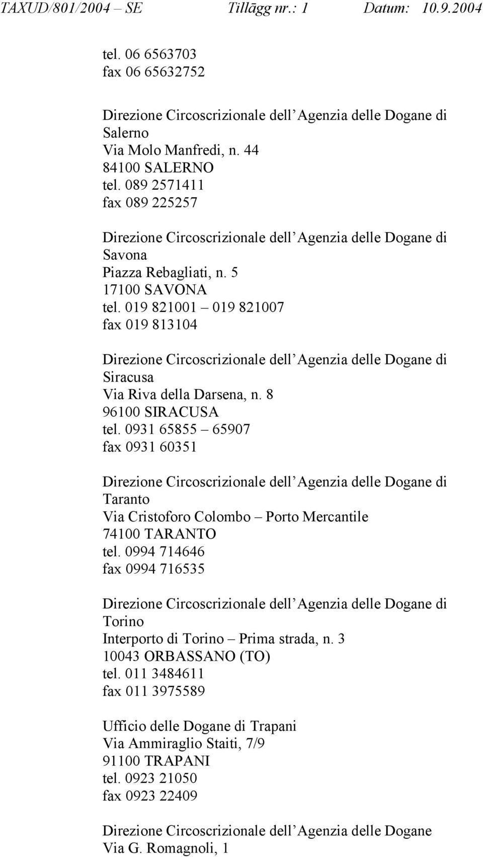0931 65855 65907 fax 0931 60351 Taranto Via Cristoforo Colombo Porto Mercantile 74100 TARANTO tel.