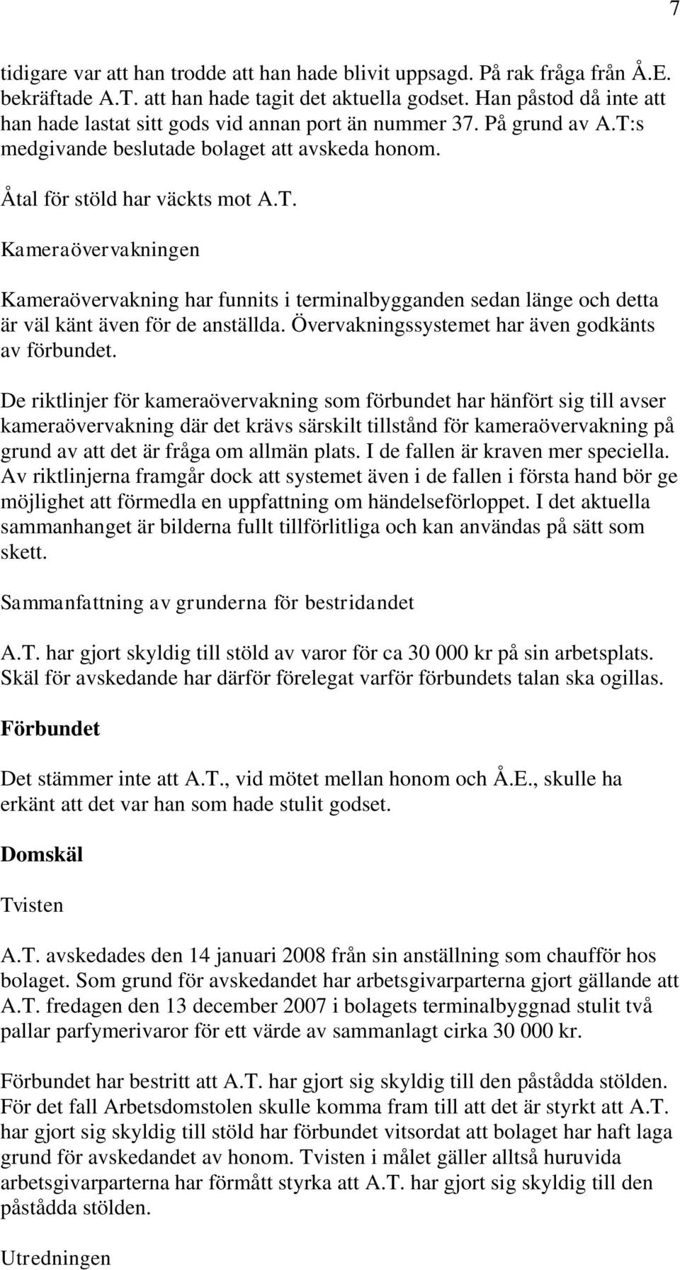 s medgivande beslutade bolaget att avskeda honom. Åtal för stöld har väckts mot A.T.