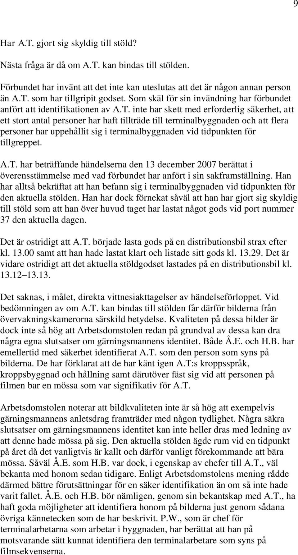 inte har skett med erforderlig säkerhet, att ett stort antal personer har haft tillträde till terminalbyggnaden och att flera personer har uppehållit sig i terminalbyggnaden vid tidpunkten för