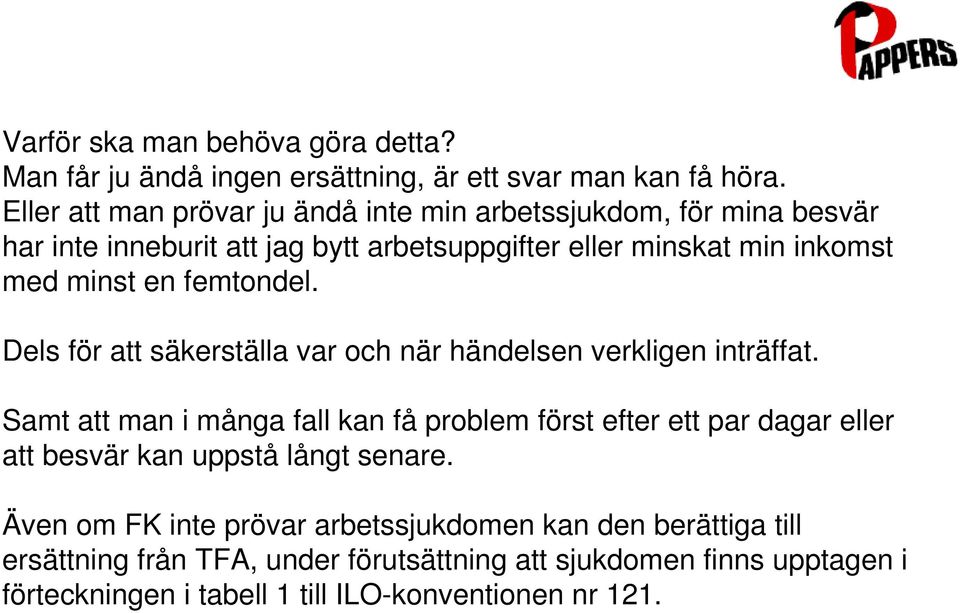 femtondel. Dels för att säkerställa var och när händelsen verkligen inträffat.