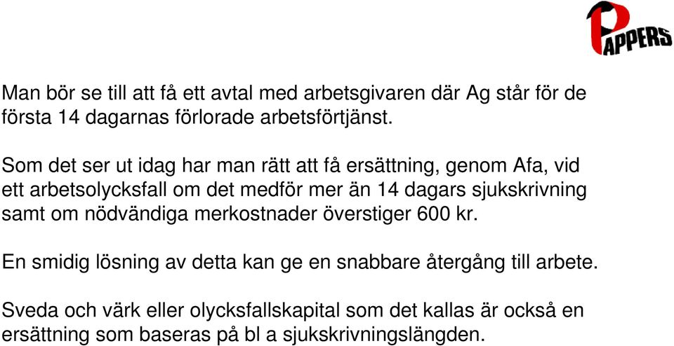 sjukskrivning samt om nödvändiga merkostnader överstiger 600 kr.