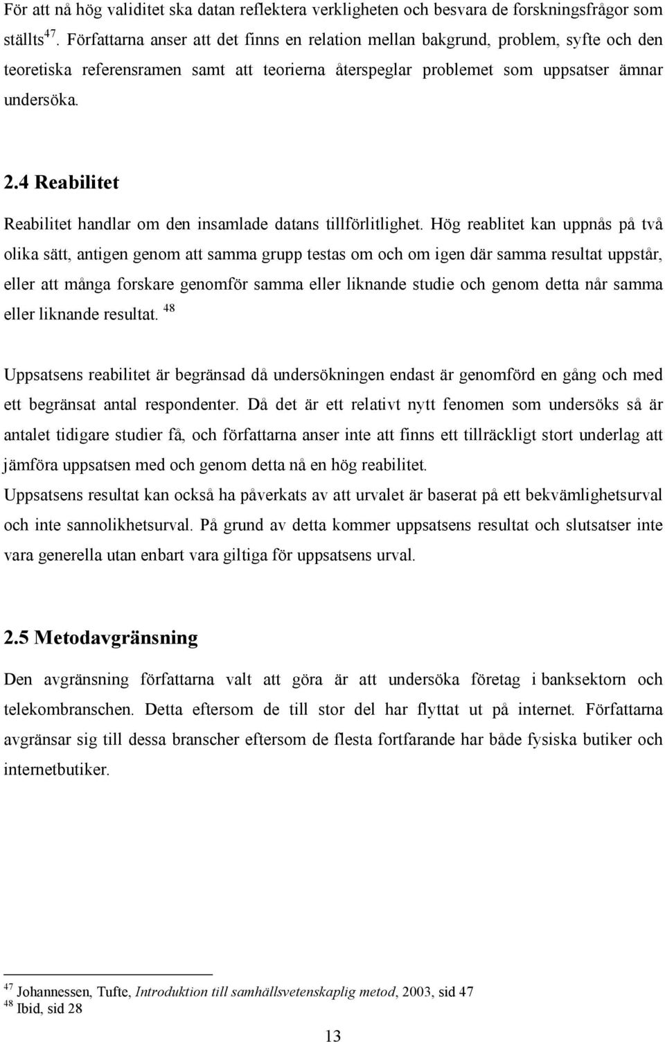 4 Reabilitet Reabilitet handlar om den insamlade datans tillförlitlighet.