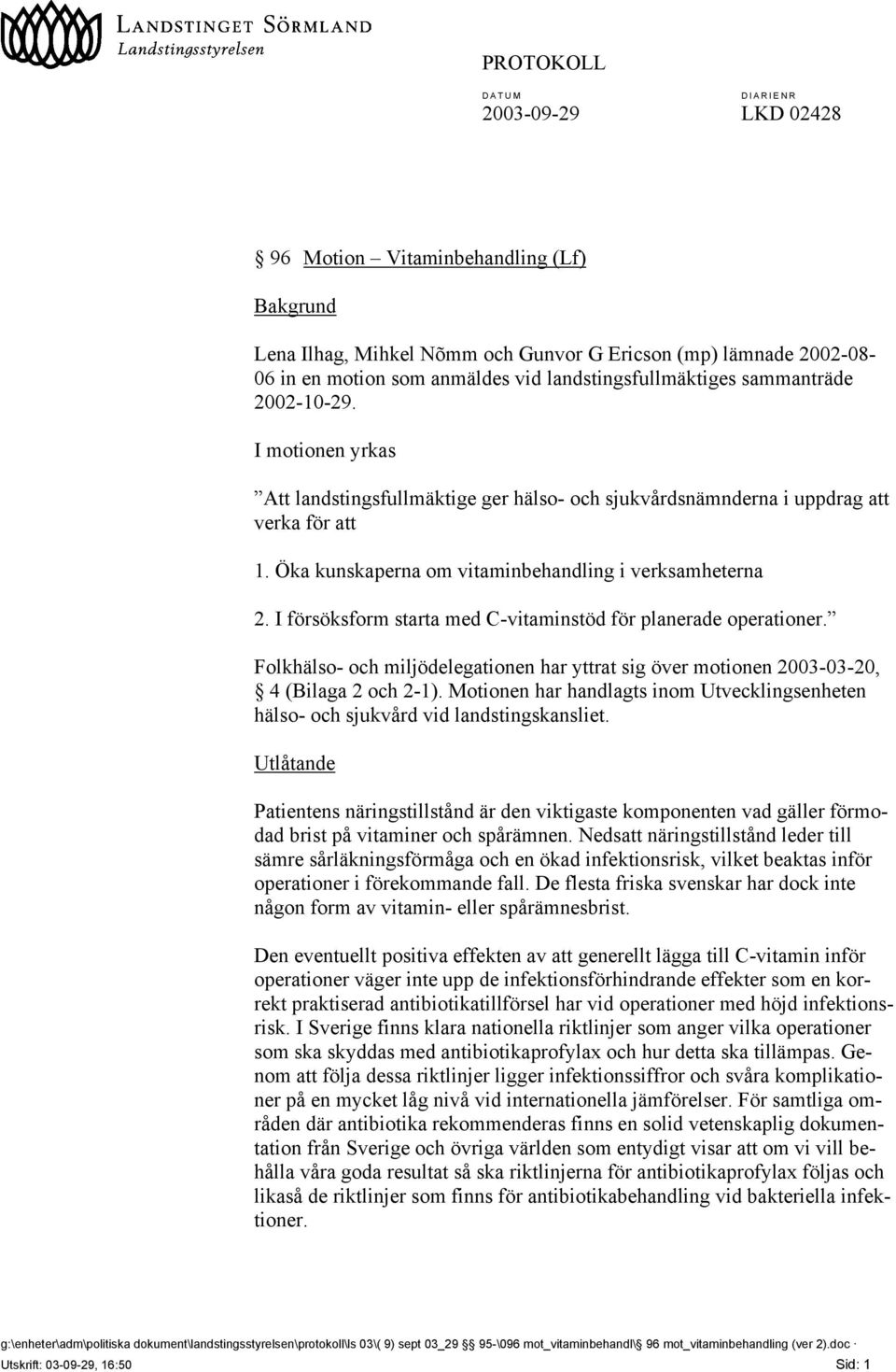 Öka kunskaperna om vitaminbehandling i verksamheterna 2. I försöksform starta med C-vitaminstöd för planerade operationer.
