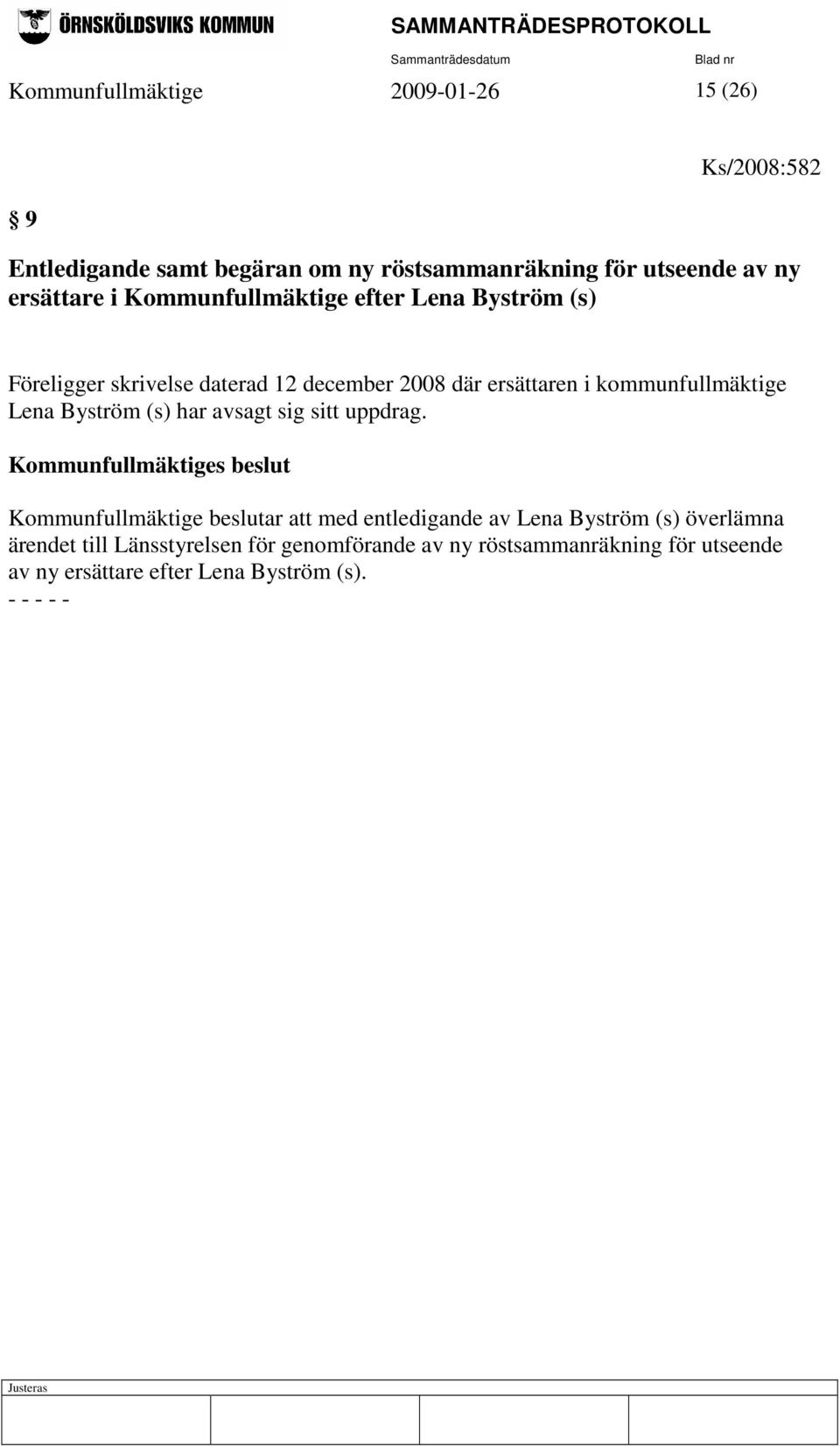 kommunfullmäktige Lena Byström (s) har avsagt sig sitt uppdrag.