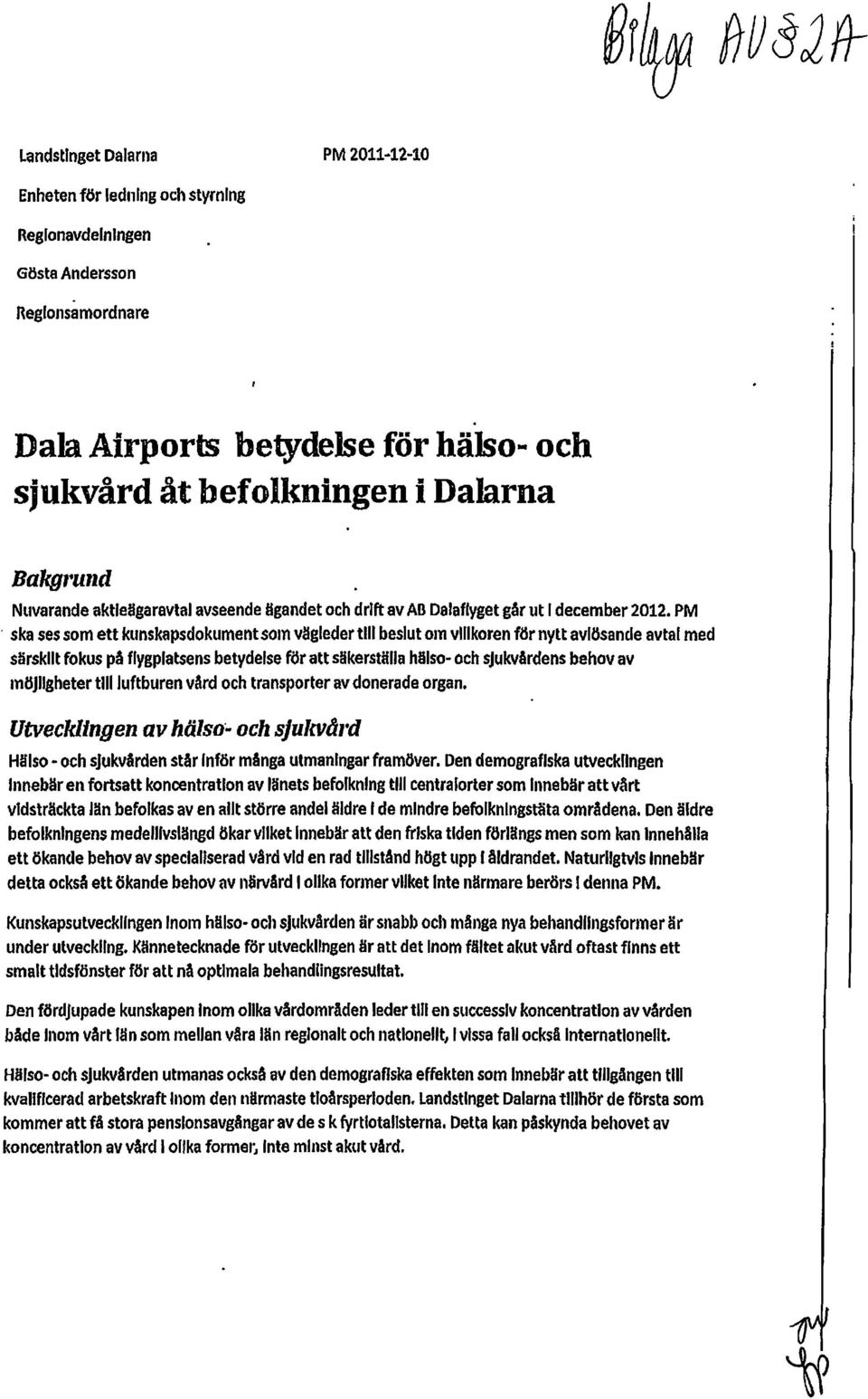 ska ses som ett kunskapsdokument som vägleder till beslut om villkoren för nytt avlösande avtal med särskilt fokus på flygplatsens betydelse för att säkerställa hälso- och sjukvårdens behov av