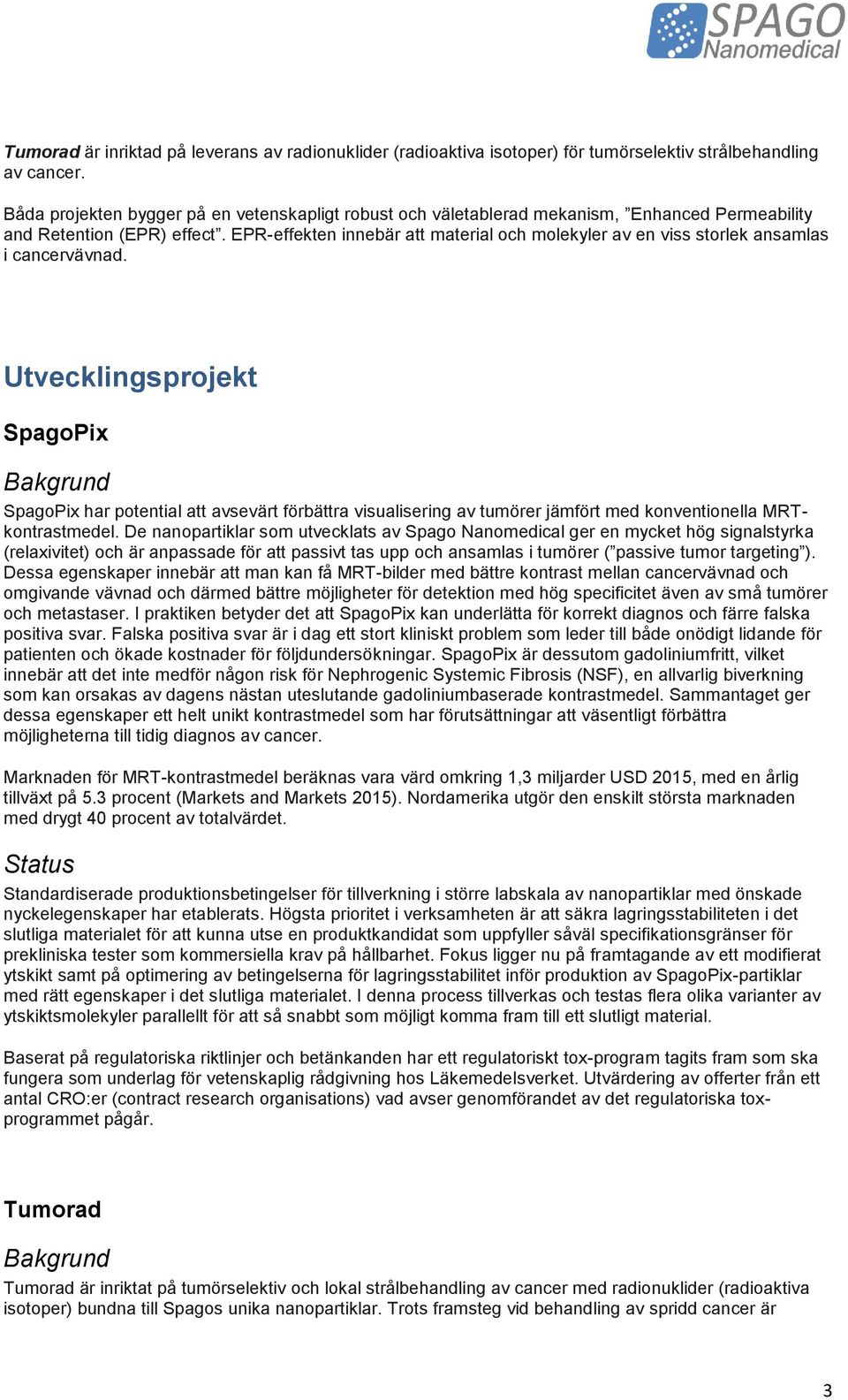 EPR-effekten innebär att material och molekyler av en viss storlek ansamlas i cancervävnad.