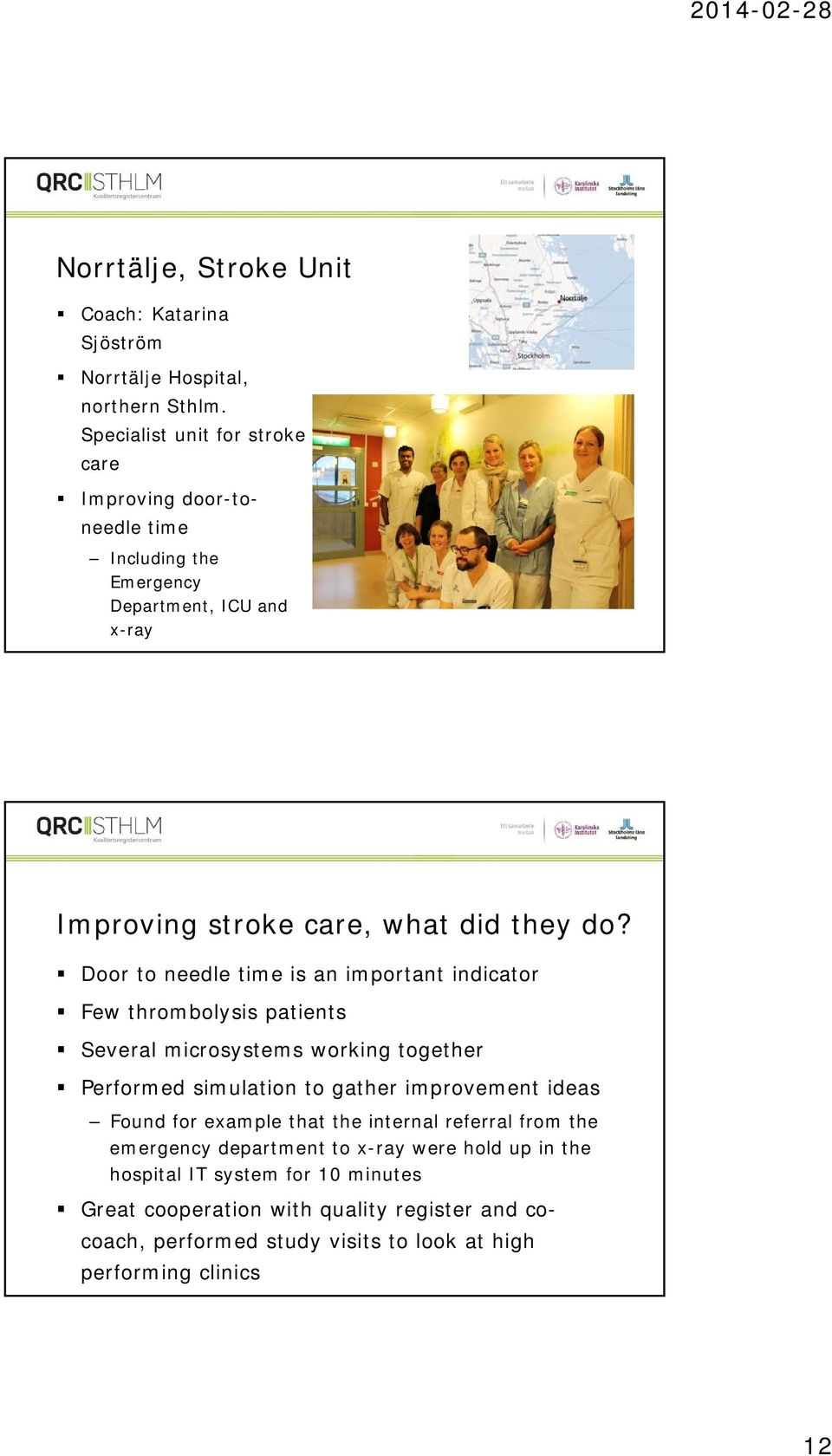 Door to needle time is an important indicator Few thrombolysis patients Several microsystems working together Performed simulation to gather improvement ideas