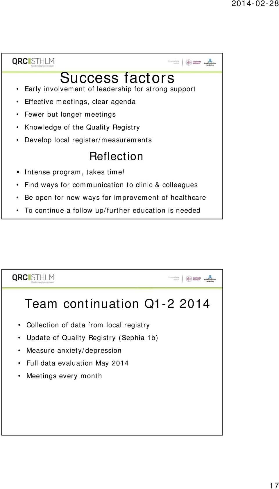Find ways for communication to clinic & colleagues Be open for new ways for improvement of healthcare To continue a follow up/further education