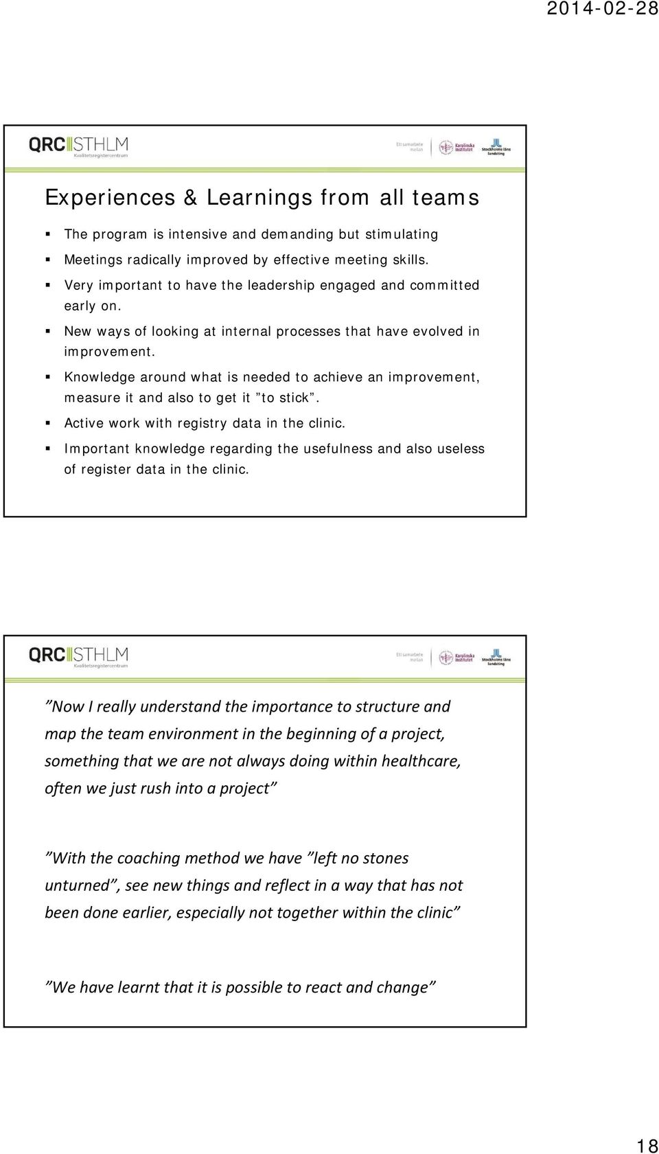 Knowledge around what is needed to achieve an improvement, measure it and also to get it to stick. Active work with registry data in the clinic.