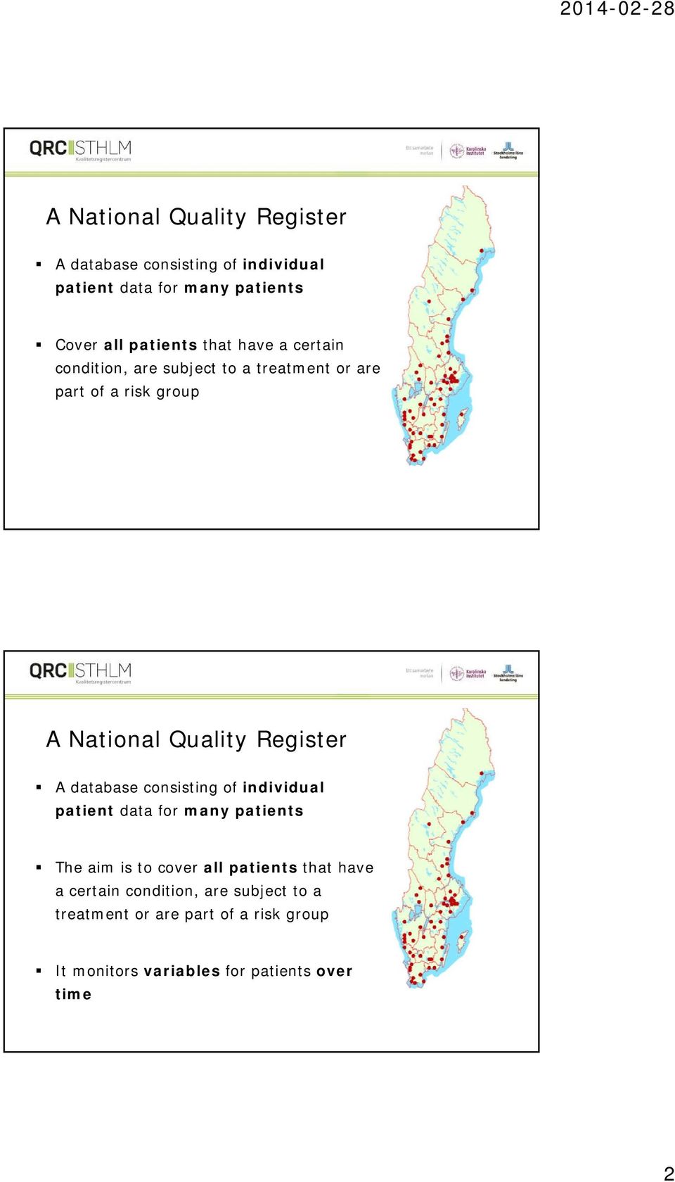 A database consisting of individual patient data for many patients The aim is to cover all patients that have a