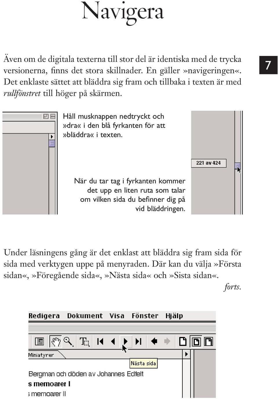 7 Håll musknappen nedtryckt och»dra«i den blå fyrkanten för att»bläddra«i texten.