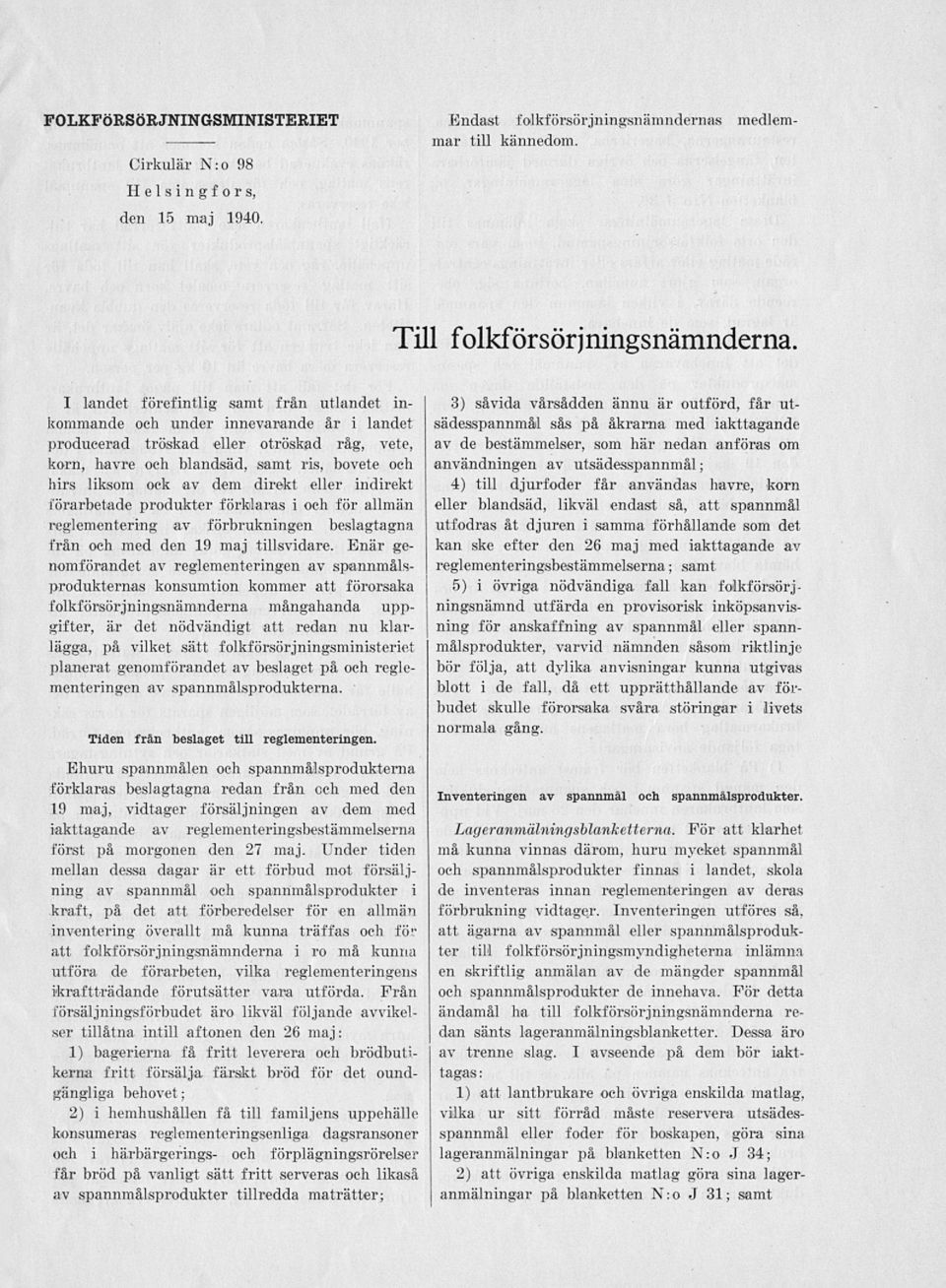 dem direkt eller indirekt förarbetade produkter förklaras i och för allmän reglementering av förbrukningen beslagtagna från och med den 19 maj tillsvidare.