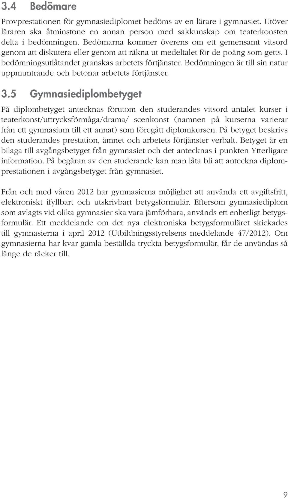 Bedömningen är till sin natur uppmuntrande och betonar arbetets förtjänster. 3.