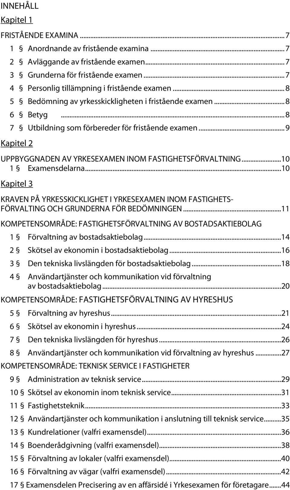 .. 9 Kapitel 2 UPPBYGGNADEN AV YRKESEXAMEN INOM FASTIGHETSFÖRVALTNING... 10 1 Examensdelarna.