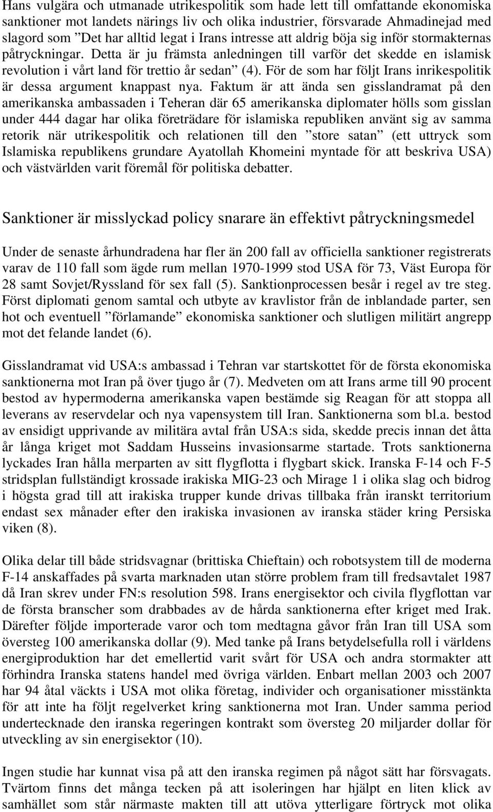 För de som har följt Irans inrikespolitik är dessa argument knappast nya.