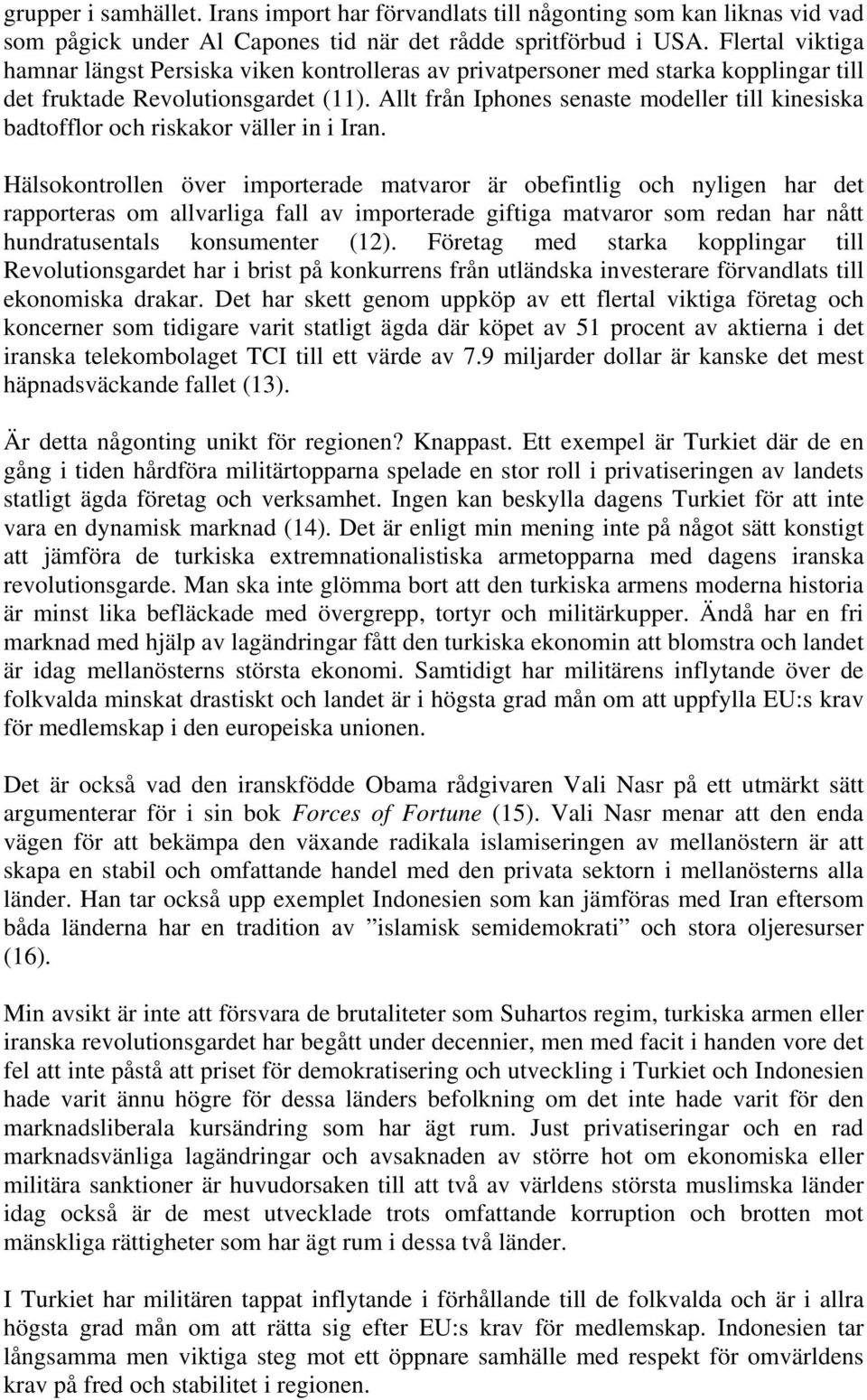Allt från Iphones senaste modeller till kinesiska badtofflor och riskakor väller in i Iran.