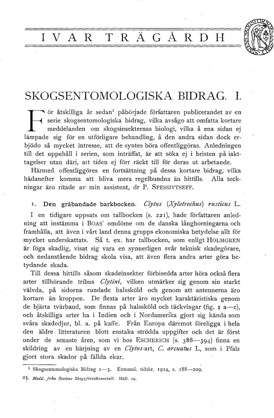 lämpade sig för en utförligare behandling, å den andra sidan dock erbjödo så mycket intresse, att de syntes böra offentliggöras.