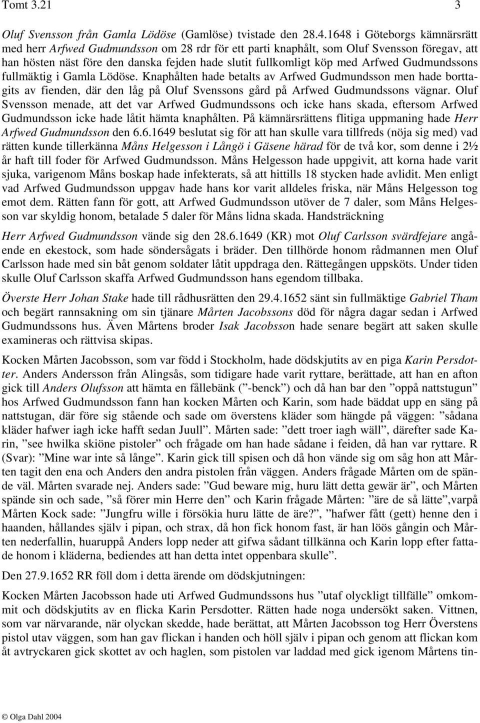Gudmundssons fullmäktig i Gamla Lödöse. Knaphålten hade betalts av Arfwed Gudmundsson men hade borttagits av fienden, där den låg på Oluf Svenssons gård på Arfwed Gudmundssons vägnar.