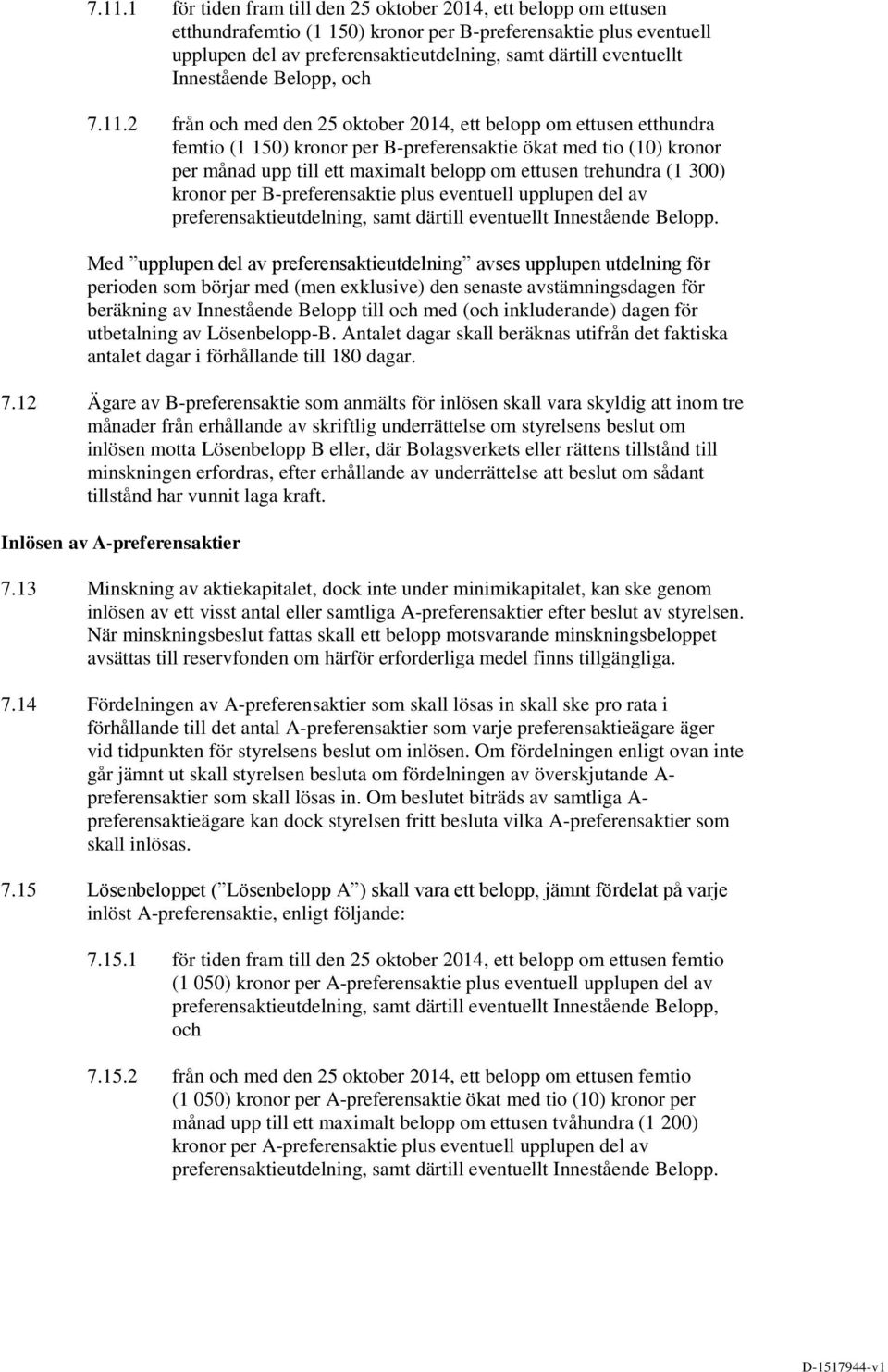 2 från och med den 25 oktober 2014, ett belopp om ettusen etthundra femtio (1 150) kronor per B-preferensaktie ökat med tio (10) kronor per månad upp till ett maximalt belopp om ettusen trehundra (1