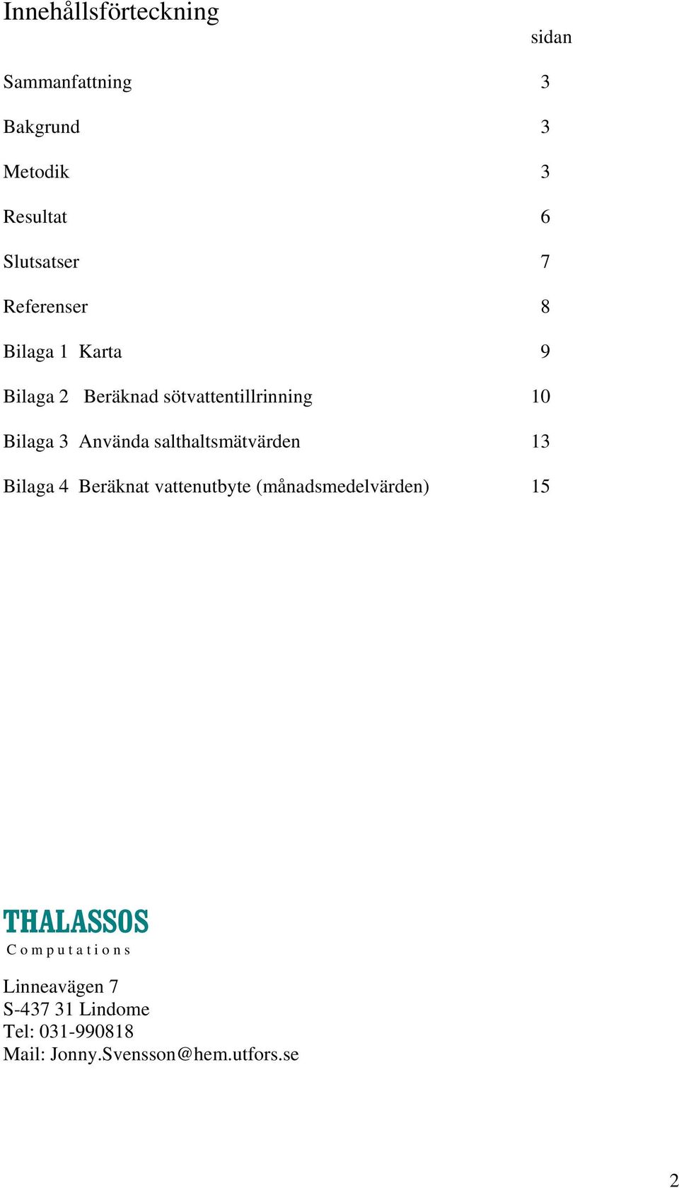 salthaltsmätvärden 13 Bilaga 4 Beräknat vattenutbyte (månadsmedelvärden) 15 THALASSOS C o m