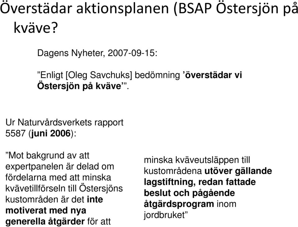 . Ur Naturvårdsverkets rapport 5587 (juni 2006): Mot bakgrund av att expertpanelen är delad om fördelarna med att minska