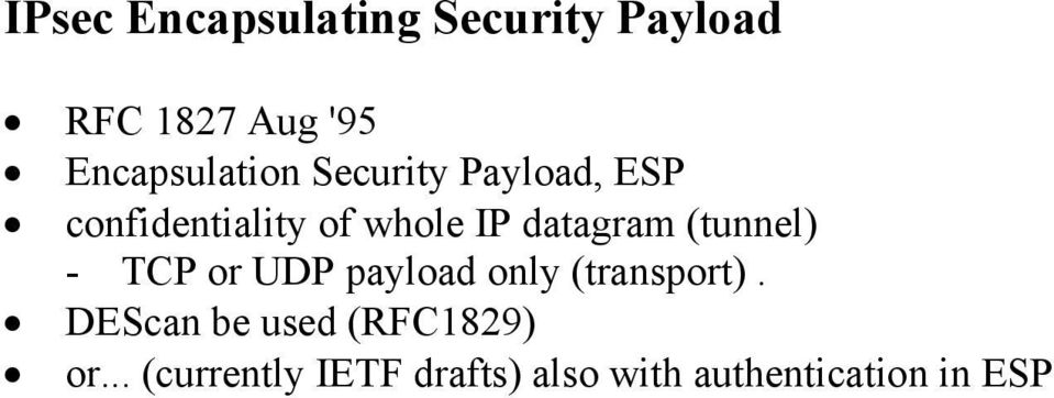 datagram (tunnel) - TCP or UDP payload only (transport).